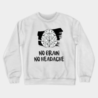 No brain, No headache Crewneck Sweatshirt